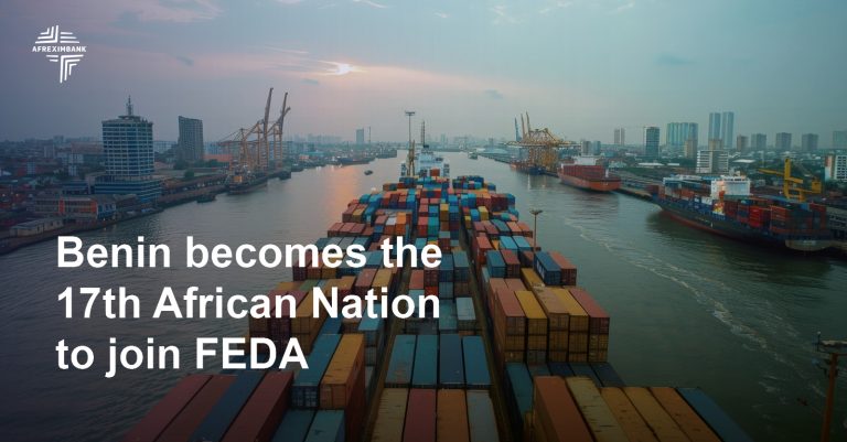 Benin Joins 16 other Countries to Accede to the Establishment Agreement for Afreximbank’s Impact Investment Subsidiary, Fund for Export Development in Africa (FEDA)